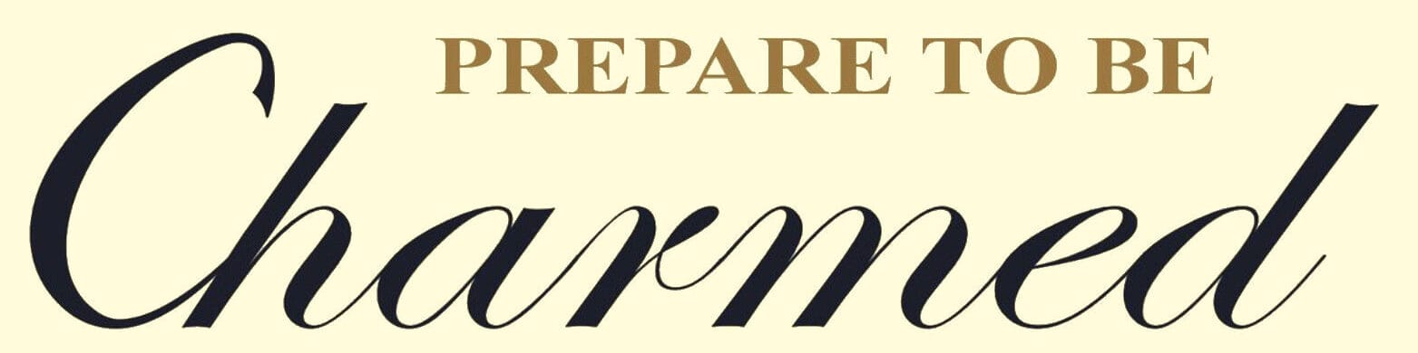 prepare to be charmed